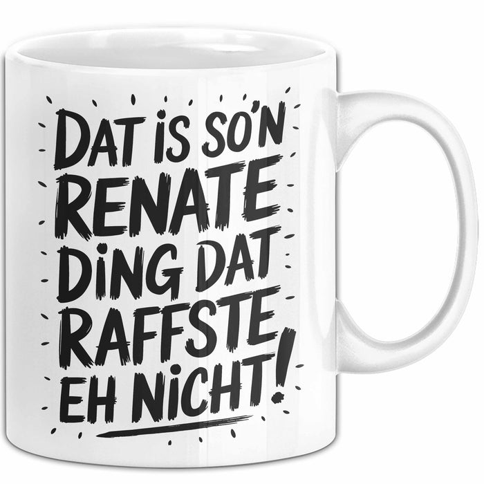 Renate Tasse Geschenk Dat Is So'n Renate Ding Dat Raffste Eh Nicht Geschenkidee Becher mit Name Weiß Trendation