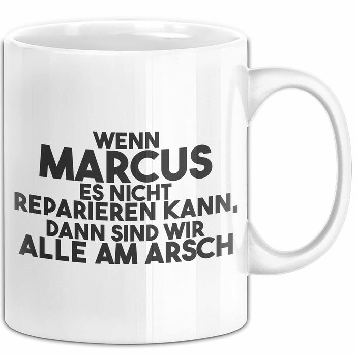 Marcus Tasse Wenn Marcus Nicht Repariert, Sind Wir Am Arsch Geschenk Weiß Trendation