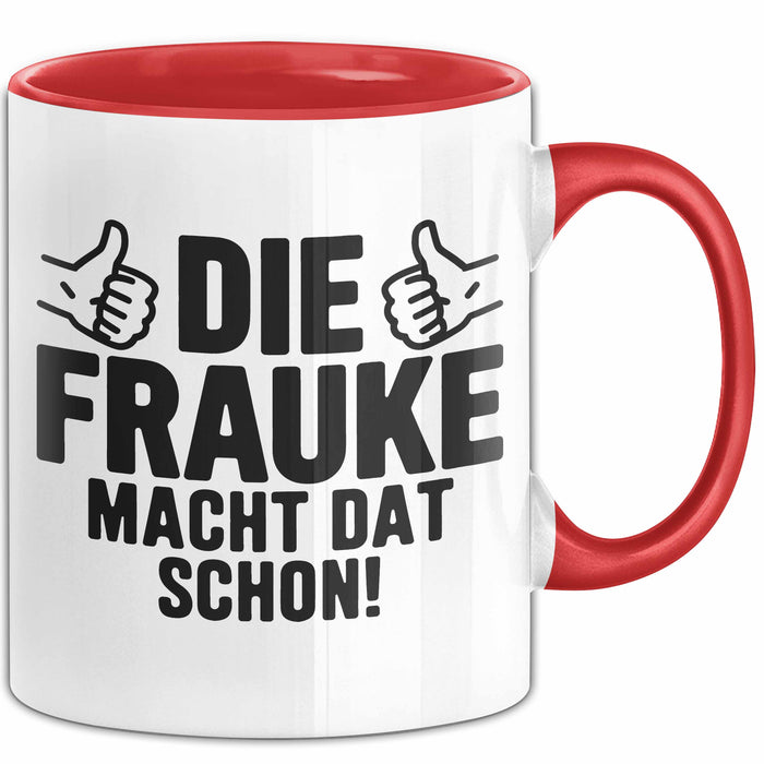 Frauke Tasse Geschenk Die Frauke Macht Dat Schon Geschenkidee Becher mit Name Rot Trendation