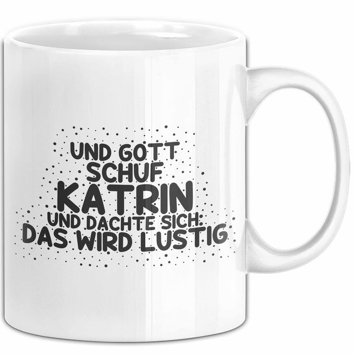 Katrin Tasse Und Gott Schuf Katrin Und Dachte Sich: Das Wird Lustig