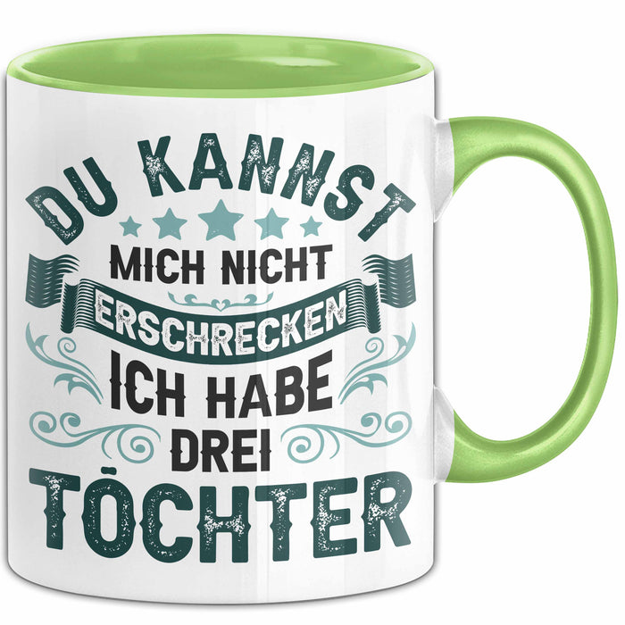 Vater Von 3 Kindern Du Kannst Mich Nicht Erschrecken Ich Habe 3 Töchter Becher Tasse Grün Trendation