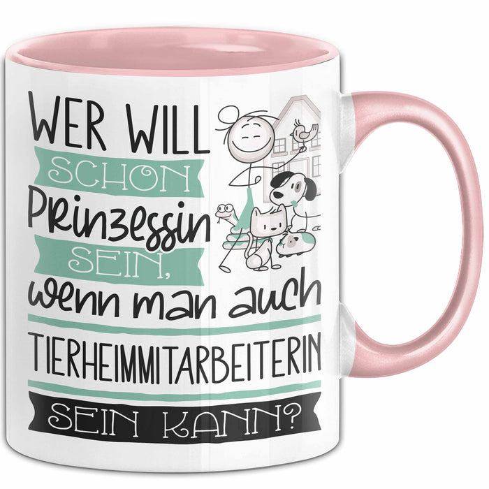 Tierheimmitarbeiterin Tasse Geschenk Spruch Wer Will Schon Prinzessin Sein Wenn Man Auch Tierheimmitarbeiterin Sein Kann Rosa Trendation