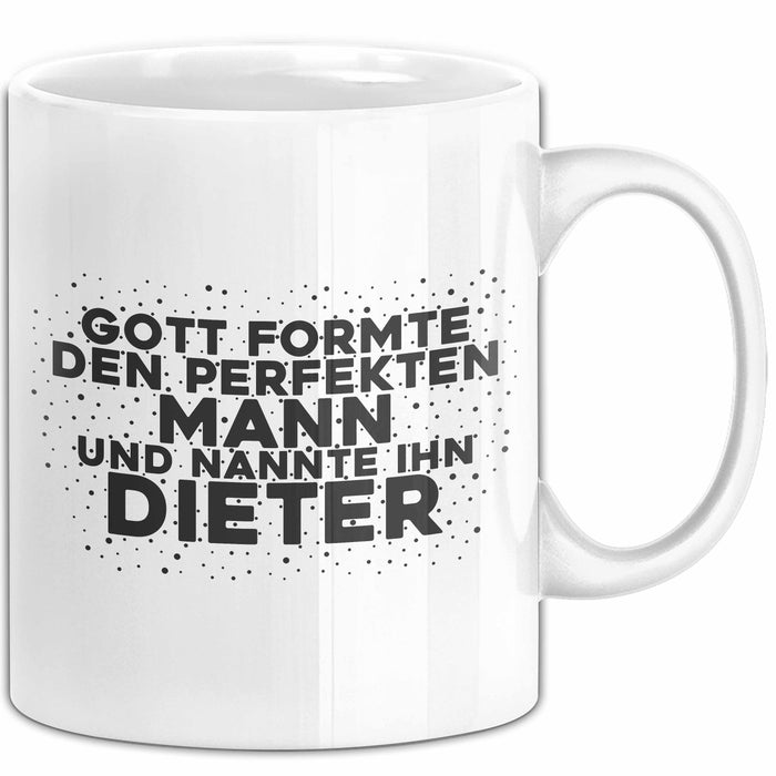 Dieter Tasse Gott Formte Den Perfekten Mann Und Nannte Ihn Dieter Geschenk