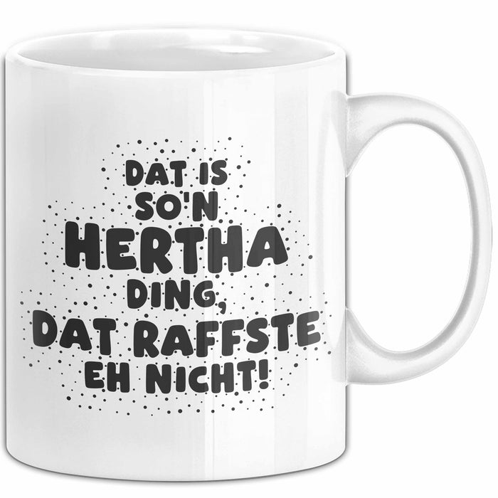 Hertha Tasse Dat Is So'n Hertha Ding, Dat Raffste Eh Nicht Geschenk