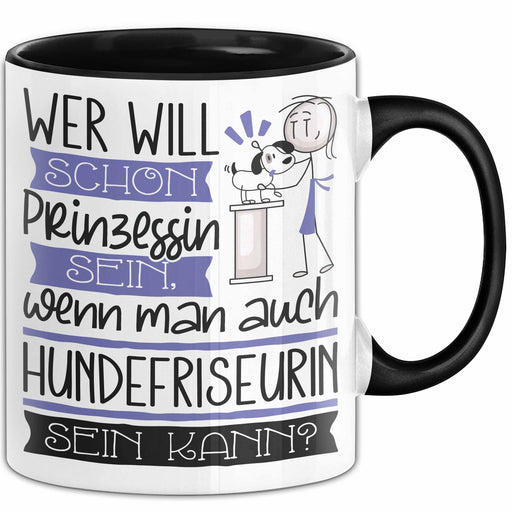 Hundefriseurin Tasse Geschenk Spruch Wer Will Schon Prinzessin Sein Wenn Man Auch Hundefriseurin Sein Kann Trendation
