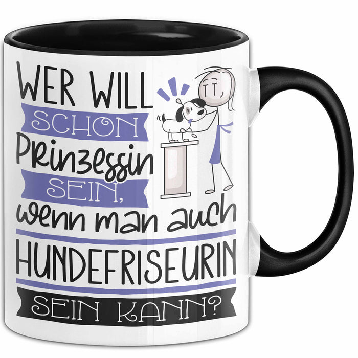 Hundefriseurin Tasse Geschenk Spruch Wer Will Schon Prinzessin Sein Wenn Man Auch Hundefriseurin Sein Kann Trendation