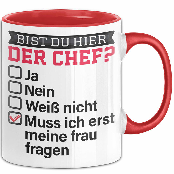 Witzige Tasse Geschenk Bist Du Hier Der Chef Humorvolles Design Muss Ich Erst Meine Frau Fragen Rot Trendation