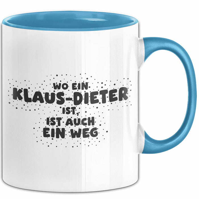 Klaus-Dieter Tasse Wo Ein Klaus-Dieter Ist, Ist Auch Ein Weg Geschenk