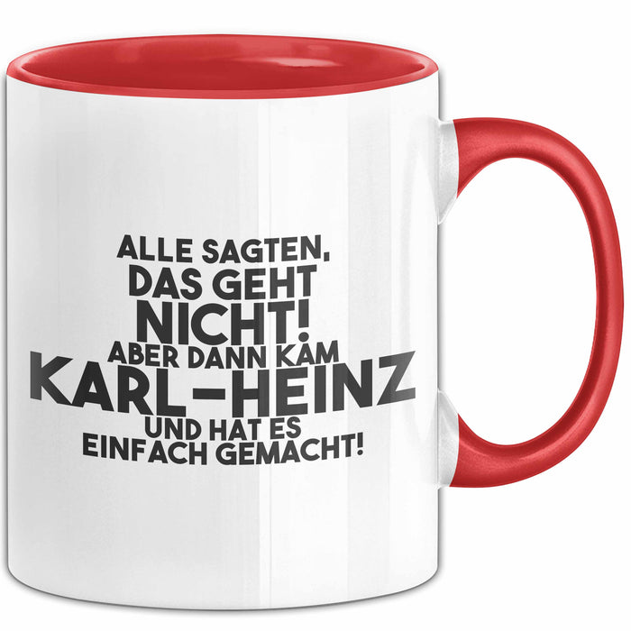 Karl-Heinz Tasse Alle Sagten Das Geht Nicht, Aber Dann Kam Karl-Heinz