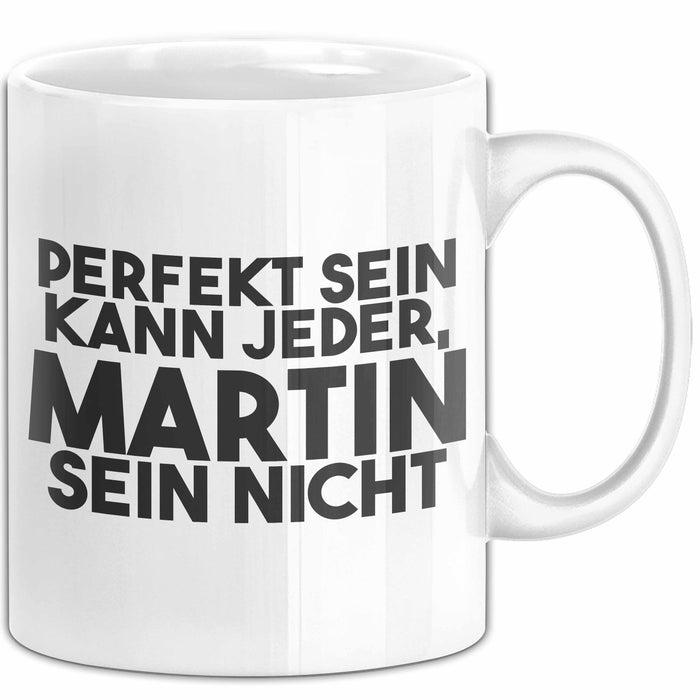 Martin Tasse Perfekt Sein Kann Jeder, Martin Sein Nicht Geschenk