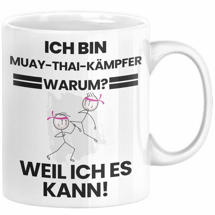 Muay-Thai-Kämpfer Geschenk Tasse Lustiger Spruch Ich Bin Muay-Thai-Kämpfer Warum Weil Ich Es Kann Geschenkidee Bester Muay-Thai-Kämpfer Geburtstag Kaffee-Becher Weiß Trendation