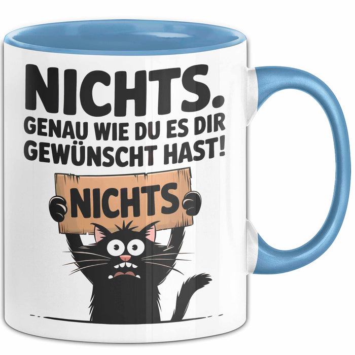 Sarkastische Katze Tasse Geschenk Lustige Geschenkidee Spruch Nichts. Genau Wie Du Es Dir Gewünscht Hast Blau Trendation