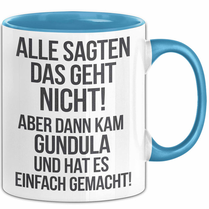 Gundula Tasse Geschenk Alle Sagten Das Geht Nicht Aber Dann Kam Gundula Und Hat Es Einfach Gemacht Geschenkidee Becher mit Name Blau Trendation