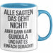 Gundula Tasse Geschenk Alle Sagten Das Geht Nicht Aber Dann Kam Gundula Und Hat Es Einfach Gemacht Geschenkidee Becher mit Name Blau Trendation