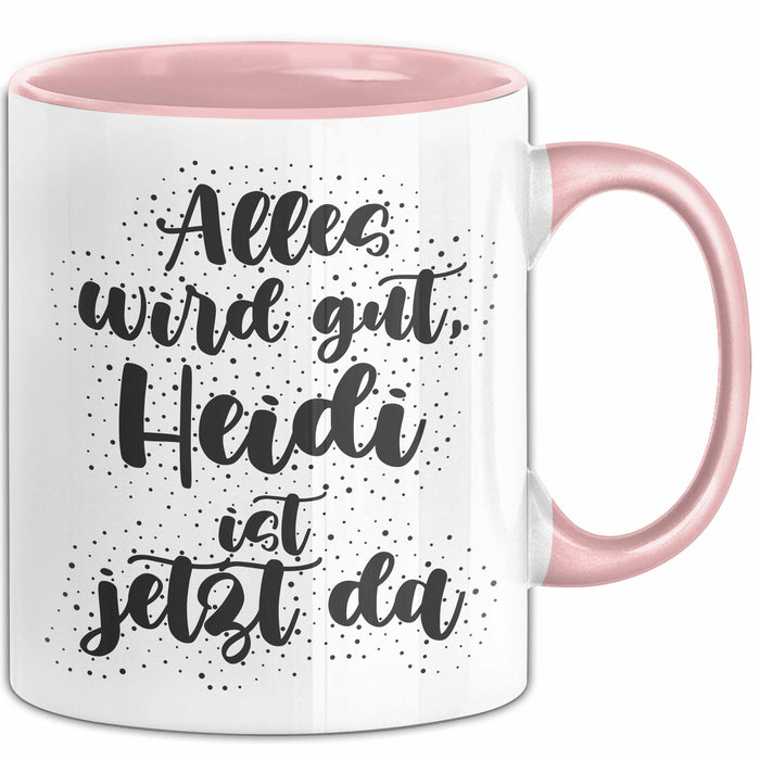Heidi Tasse Alles Wird Gut, Heidi Ist Jetzt Da Geschenk