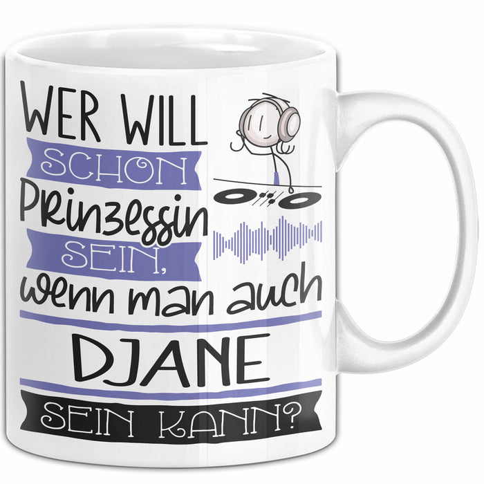 DJane Tasse Geschenk Spruch Wer Will Schon Prinzessin Sein Wenn Man Auch DJane Sein Kann Weiß Trendation