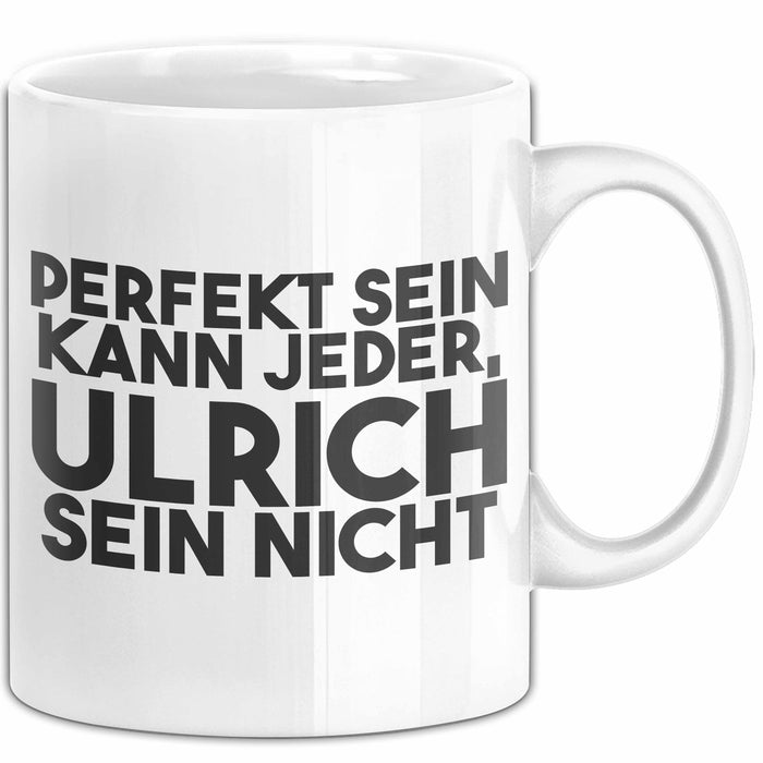 Ulrich Tasse Perfekt Sein Kann Jeder, Ulrich Sein Nicht Geschenk