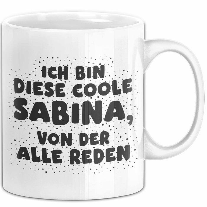 Sabina Tasse Ich Bin Diese Coole Sabina, Von Der Alle Reden Geschenk