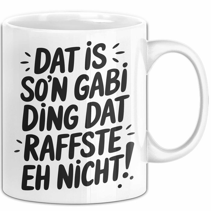 Gabi Tasse Geschenk Dat Is So'n Gabi Ding Dat Raffste Eh Nicht Geschenkidee Becher mit Name Weiß Trendation