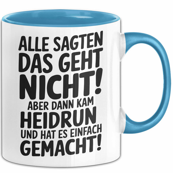 Heidrun Tasse Geschenk Alle Sagten Das Geht Nicht Aber Dann Kam Heidrun Und Hat Es Einfach Gemacht Geschenkidee Becher mit Name Blau Trendation