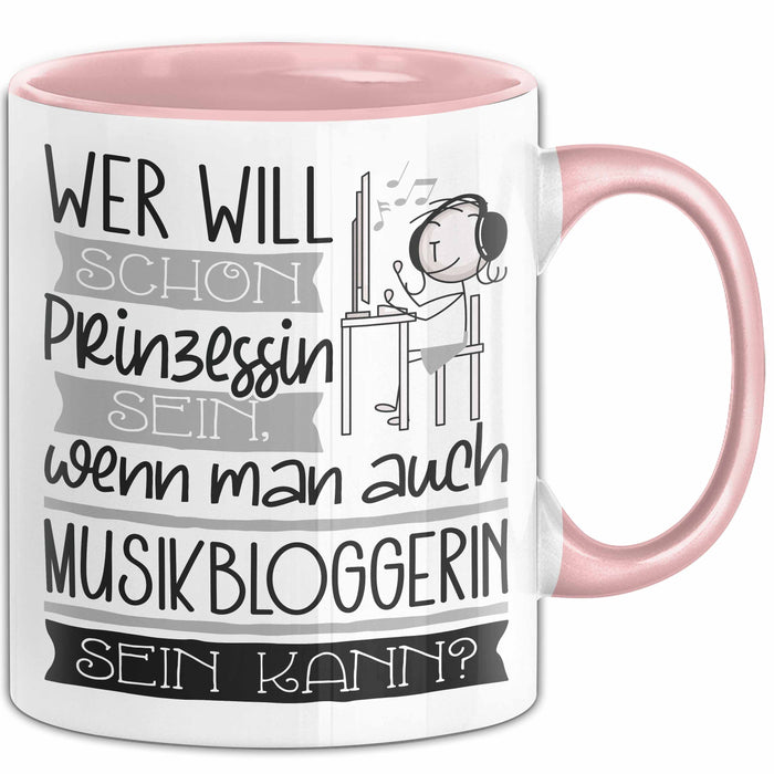 Musikbloggerin Tasse Geschenk Spruch Wer Will Schon Prinzessin Sein Wenn Man Auch Musikbloggerin Sein Kann Rosa Trendation