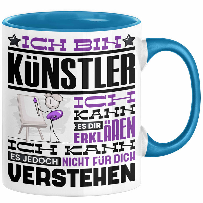 Künstler Geschenk Tasse Geschenkidee für Künstler Geburtstag Lustiger Spruch Ich Bin Künstler Ich Kann Es Dir Erklären Aber Nicht Für Dich Verstehen Blau Trendation