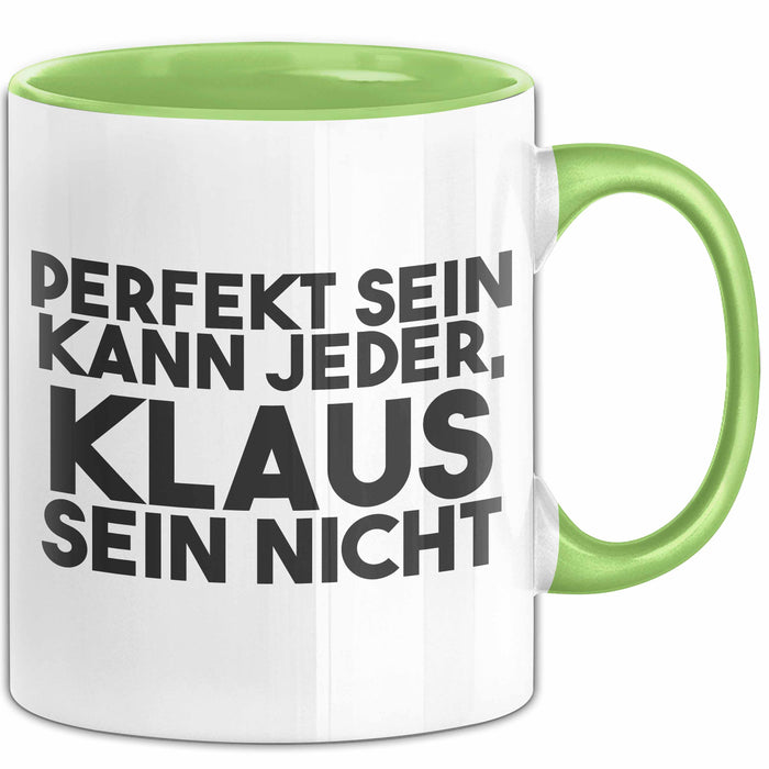 Klaus Tasse Perfekt Sein Kann Jeder, Klaus Sein Nicht Geschenk