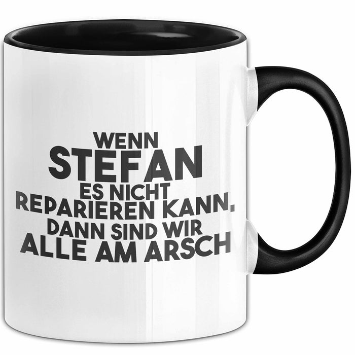 Stefan Tasse Wenn Stefan Nicht Repariert, Sind Wir Am Arsch Geschenk Schwarz Trendation