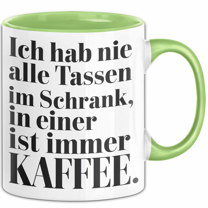 Kaffeeliebhaber Tasse Geschenk Lustige Geschenkidee Spruch Ich Hab Nie Alle Tassen Im Schrank, In Einer Ist Immer Kaffee Grün Trendation