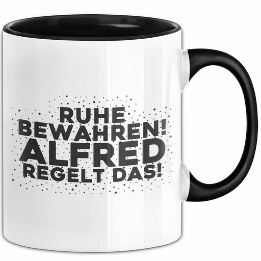 Alfred Tasse Ruhe Bewahren! Alfred Regelt Das! Geschenk Schwarz Trendation