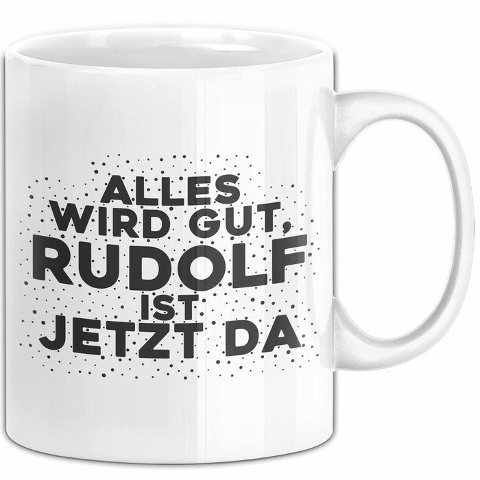 Rudolf Tasse Alles Wird Gut, Rudolf Ist Jetzt Da Geschenk