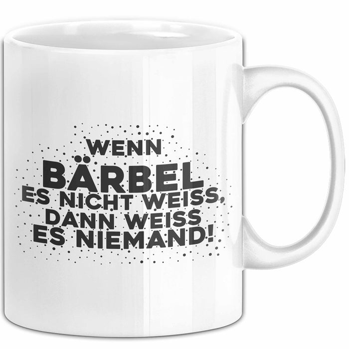 Baerbel Tasse Wenn Baerbel Es Nicht Weiss, Dann Weiss Es Niemand! Geschenk