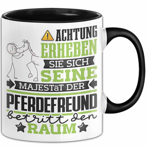 Pferdefreund Geschenk Tasse Lustiger Spruch Erheben Sie Sich Der Pferdefreund Betritt den Raum Schwarz Trendation