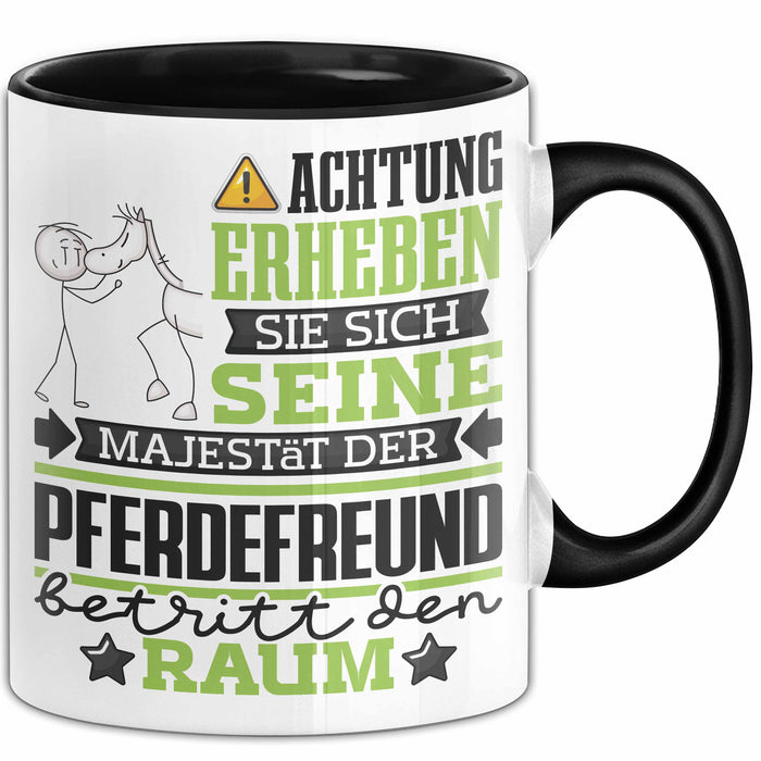Pferdefreund Geschenk Tasse Lustiger Spruch Erheben Sie Sich Der Pferdefreund Betritt den Raum Schwarz Trendation