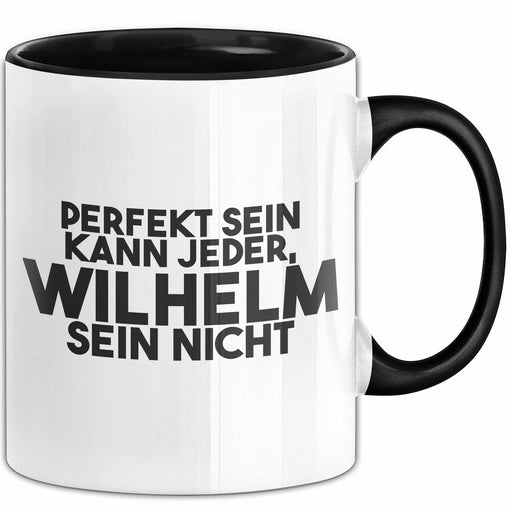 Wilhelm Tasse Perfekt Sein Kann Jeder, Wilhelm Sein Nicht Geschenk Schwarz Trendation