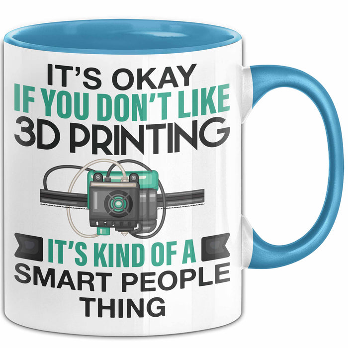 3D Drucker Tasse "Okay 3D Printing Smart People Thing" TechnikGeschenkidee Blau Trendation