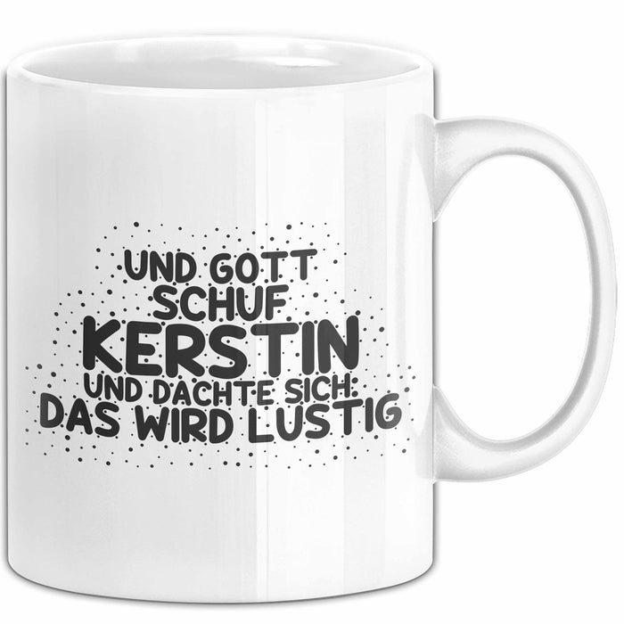 Kerstin Tasse Und Gott Schuf Kerstin Und Dachte Sich: Das Wird Lustig Weiß Trendation
