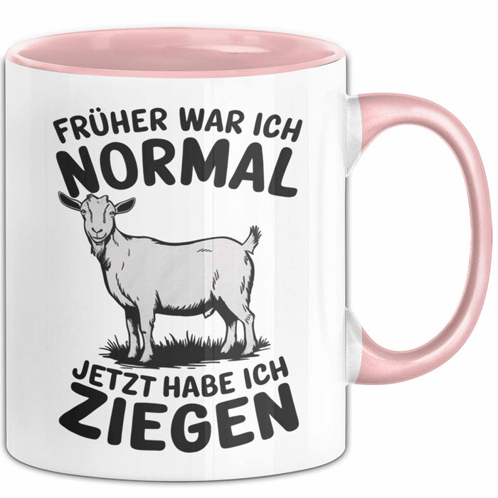 Ziegenbauer Ziegen Tier Tasse Geschenk Lustige Geschenkidee Spruch Früher War Ich Normal Jetzt Habe Ich Ziegen Rosa Trendation