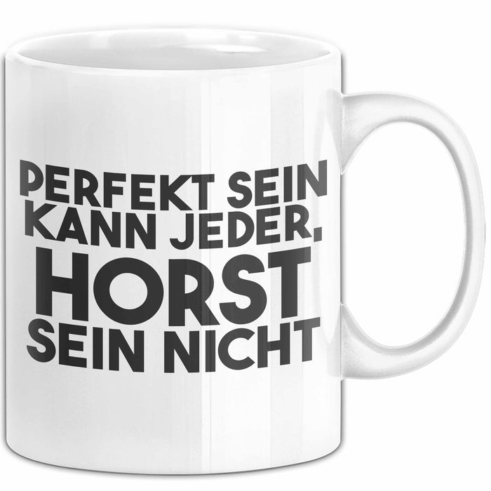 Horst Tasse Perfekt Sein Kann Jeder, Horst Sein Nicht Geschenk