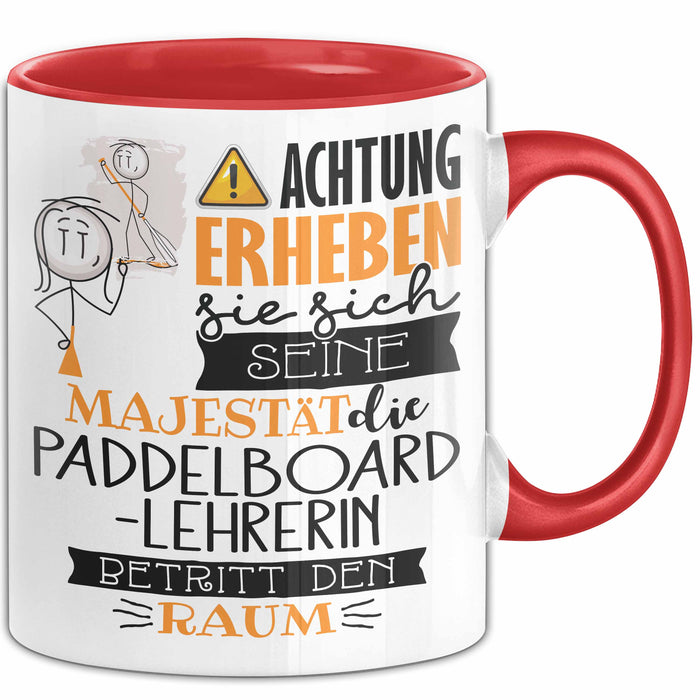 Paddelboard-Lehrerin Tasse Geschenk Lustiger Spruch Bitte Erheben Sie Sich Seine Majestät Die Paddelboard-Lehrerin Betritt Den Raum Rot Trendation