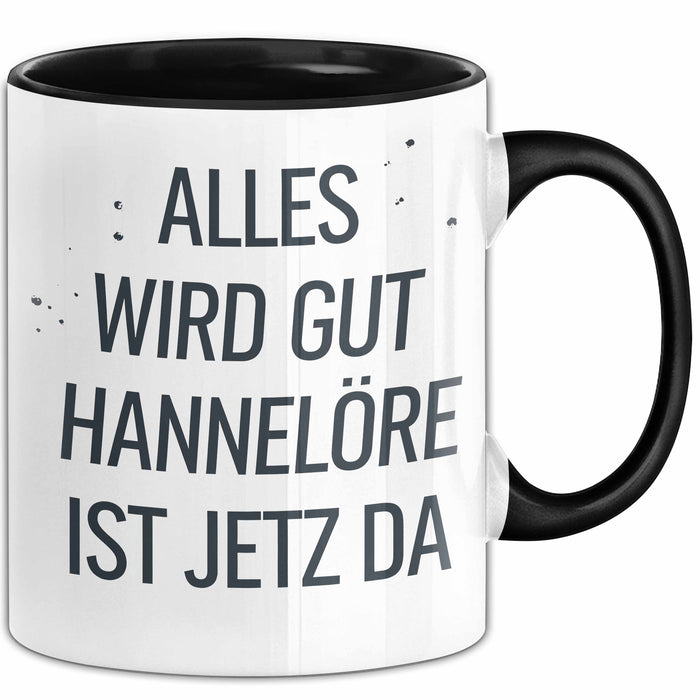 Hannelore Tasse Geschenk Alles Ist Gut Hannelore Ist Jetz Da Geschenkidee Becher mit Name Schwarz Trendation