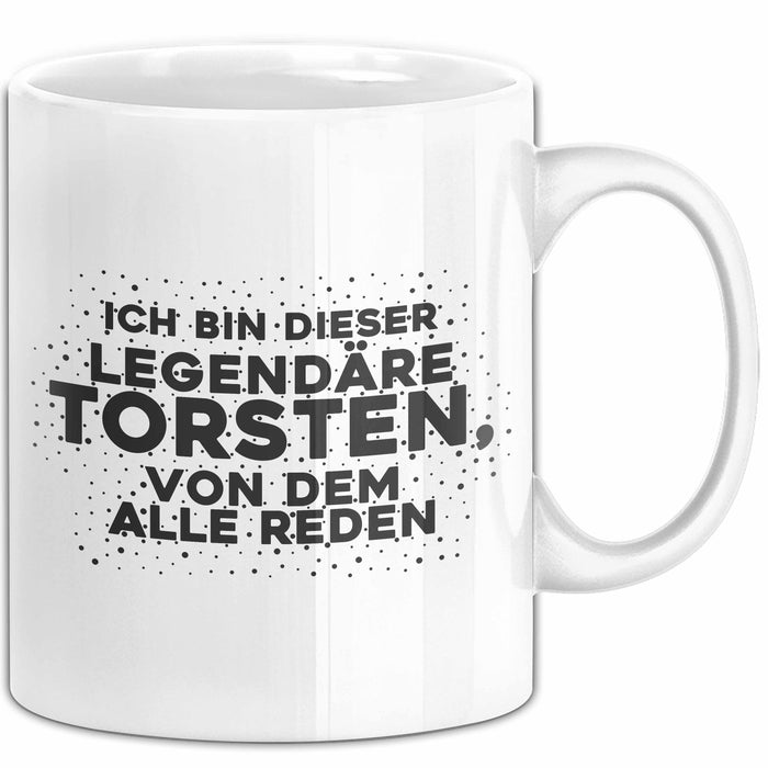 Torsten Tasse Ich Bin Dieser Legendaere Torsten, Von Dem Alle Reden