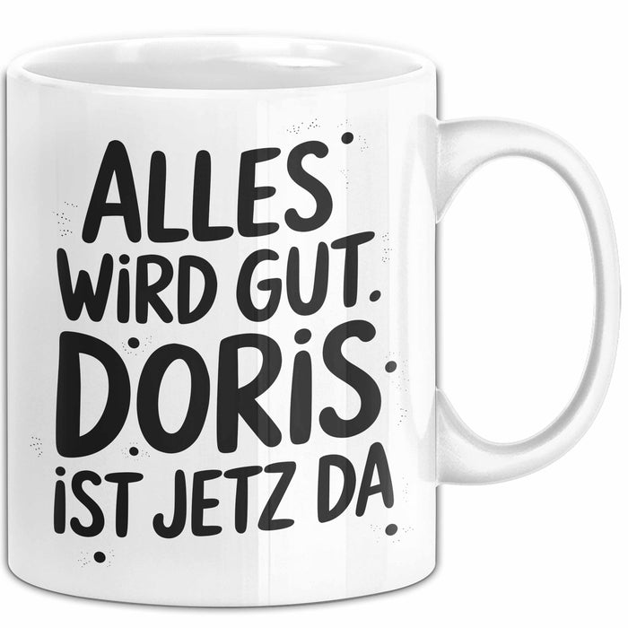 Doris Tasse Geschenk Alles Ist Gut Doris Ist Jetz Da Geschenkidee Becher mit Name Weiß Trendation