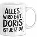 Doris Tasse Geschenk Alles Ist Gut Doris Ist Jetz Da Geschenkidee Becher mit Name Weiß Trendation