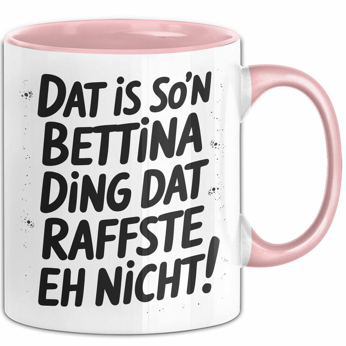 Bettina Tasse Geschenk Dat Is So'n Bettina Ding Dat Raffste Eh Nicht Geschenkidee Becher mit Name Rosa Trendation
