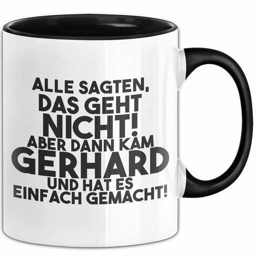 Gerhard Tasse Alle Sagten Das Geht Nicht, Aber Dann Kam Gerhard Geschenk Schwarz Trendation