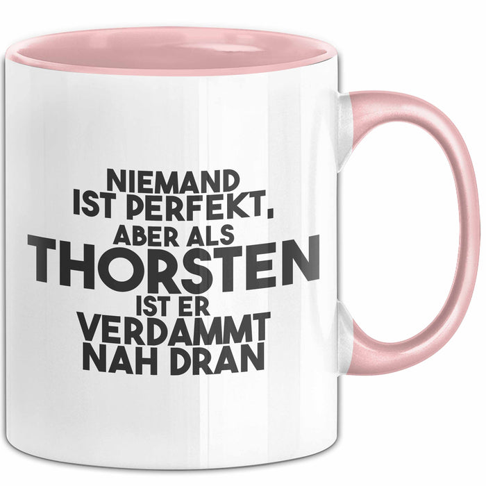 Thorsten Tasse Niemand Ist Perfekt, Thorsten Ist Nah Dran Geschenk Rosa Trendation