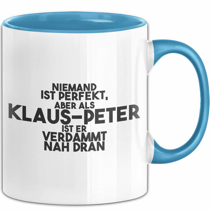 Klaus-Peter Tasse Niemand Ist Perfekt, Klaus-Peter Ist Nah Dran Geschenk