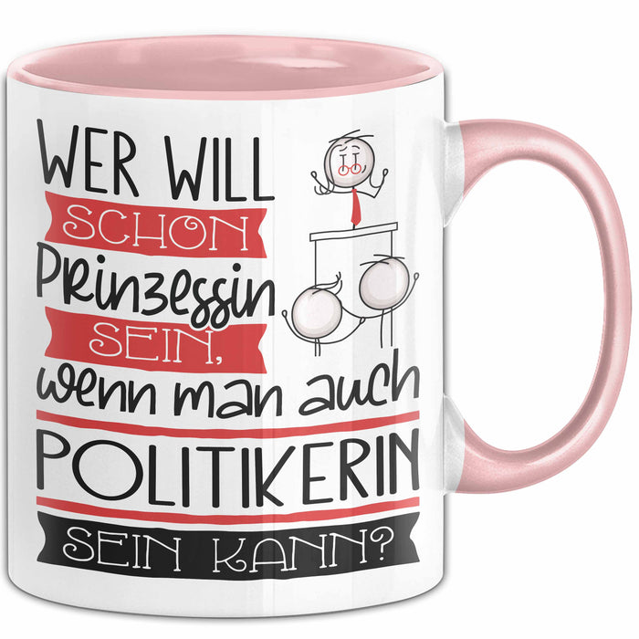 Politikerin Tasse Geschenk Spruch Wer Will Schon Prinzessin Sein Wenn Man Auch Politikerin Sein Kann Rosa Trendation