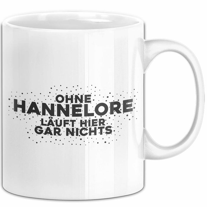 Hannelore Tasse Ohne Hannelore Laeuft Hier Gar Nichts Geschenk